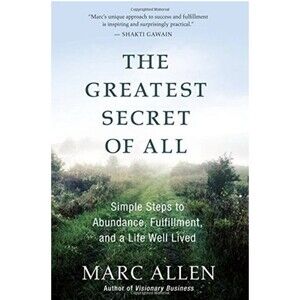 THE GREATEST SECRET OF ALL: SIMPLE STEPS TO ABUNDANCE, By Marc Allen NEW